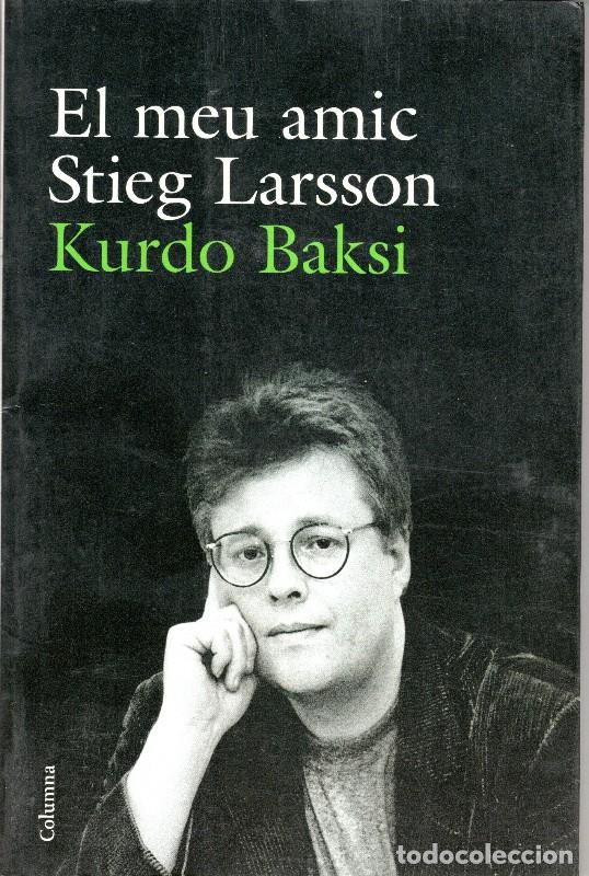 Libros de segunda mano: El Meu Amic Stieg Larsson - Baksi, Kurdo - Columna Cat - No Ficci&oacute;