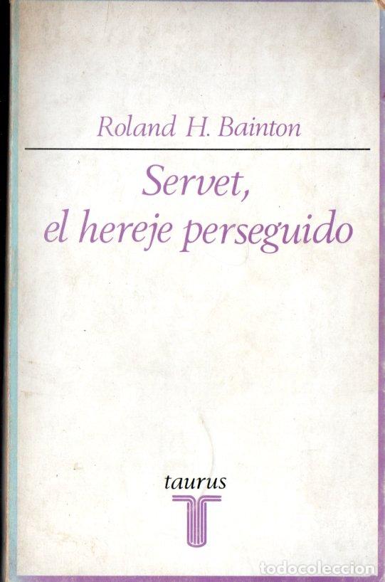 Libros de segunda mano: ROLAND BAITON : SERVET EL HEREJE PERSEGUIDO (TAURUS, 1973)
