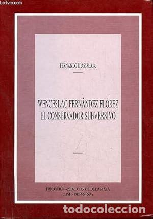 Libros de segunda mano: Wenceslao Fern&aacute;ndez Fl&oacute;rez: El Conservador Subversivo - D&iacute;az-plaja, Fernando - Fundaci&oacute;n Barri&eacute;