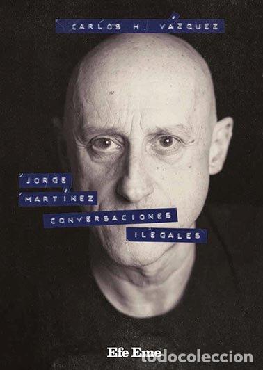 Libros de segunda mano: Jorge Mart&iacute;nez, Conversaciones Ilegales - Carlos H. V&aacute;zquez - Efe Eme - Biblioteca, N&ordm; 9