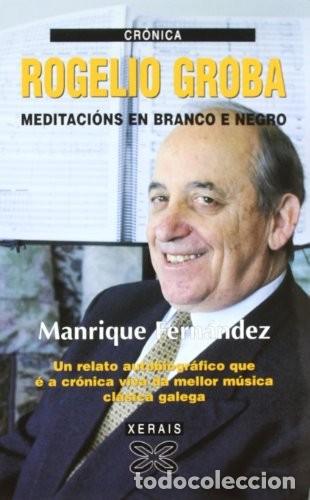 Libros de segunda mano: Rogelio Groba: Meditaci&oacute;n en Branco e Negro - Fern&aacute;ndez, Manrique - Edici&oacute;ns Xerais - Literaria - Cr