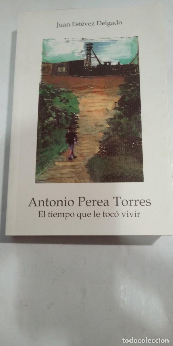 Libros de segunda mano: Antonio Perea Torres El tiempo que le toc&oacute; vivir Juan Est&eacute;vez Delgado