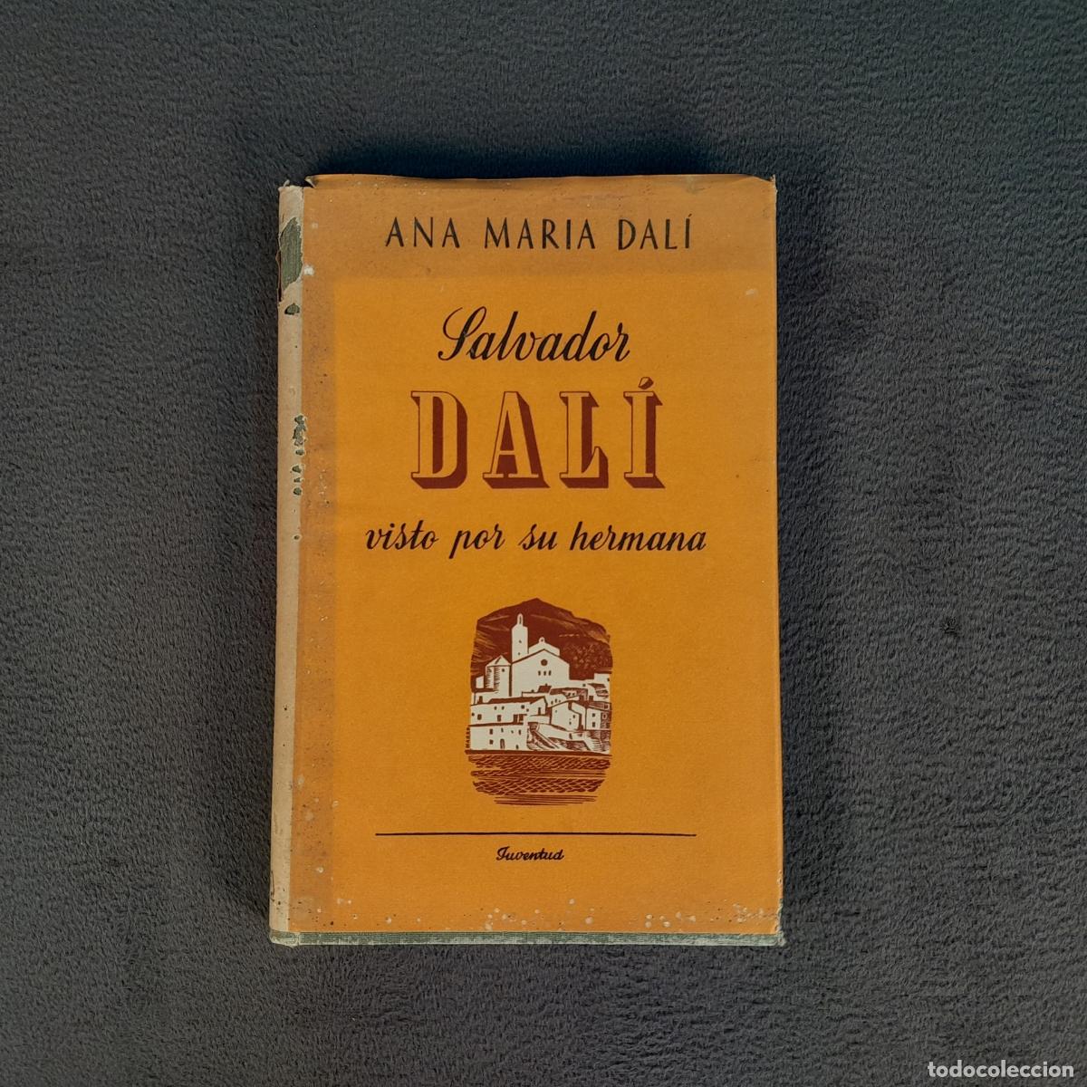 Libros de segunda mano: L-6213. ANA MAR&Iacute;A DAL&Iacute;. SALVADOR DAL&Iacute; VISTO POR SU HERMANA. A&Ntilde;O 1949