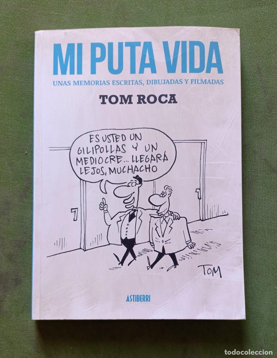 Libros de segunda mano: MI PUTA VIDA. UNAS MEMORIAS ESCRITAS, DIBUJADAS Y FILMADAS - TOM ROCA - ASTIBERRI - 2015.