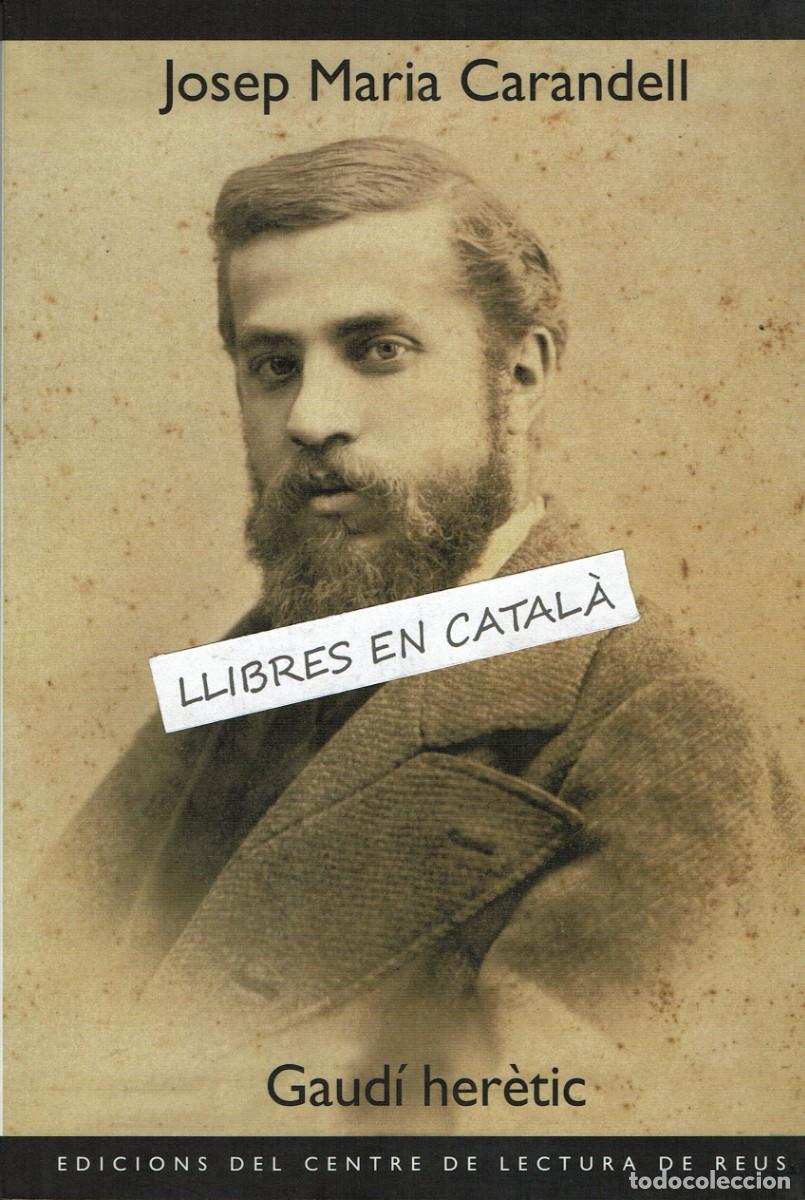 Libros de segunda mano: Gaud&iacute; her&egrave;tic / Josep Maria Carandell / Edicions del Centre de Lectura de Reus / Assaig 100