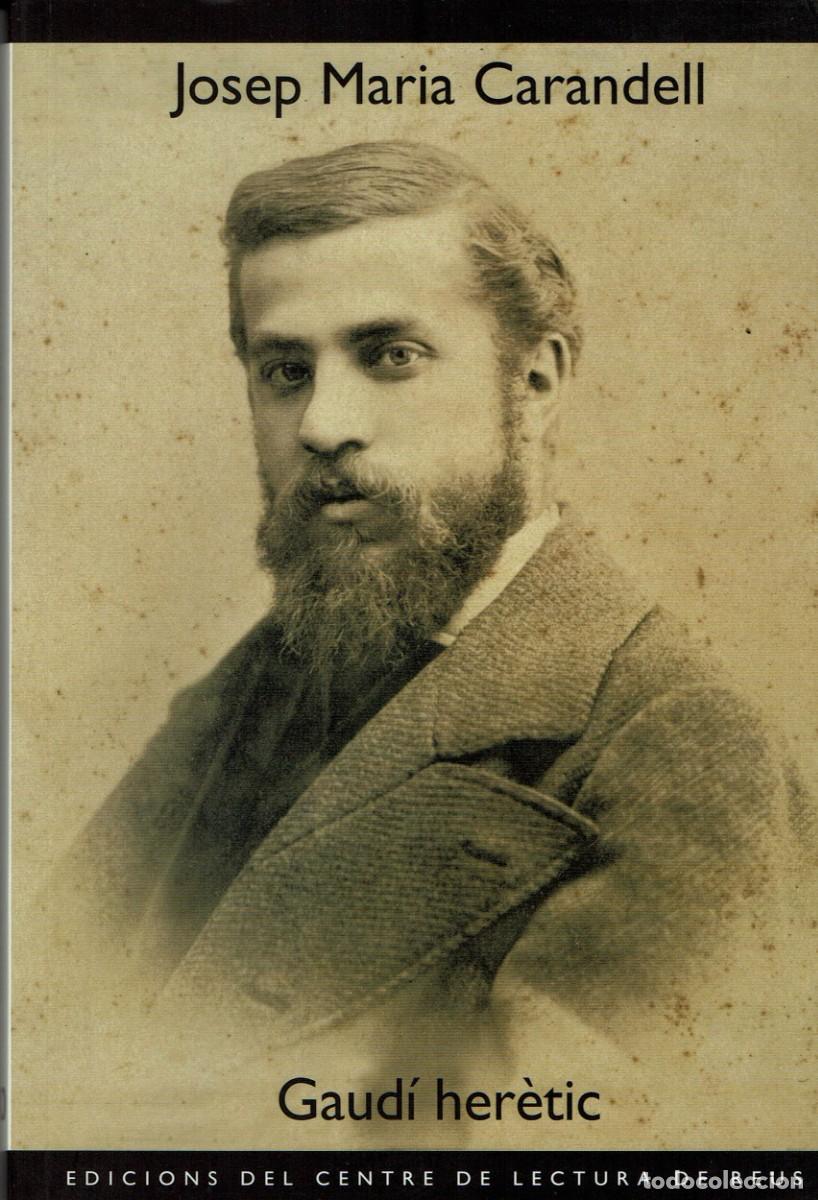 Libros de segunda mano: Gaud&iacute; her&egrave;tic / Josep Maria Carandell / Edicions del Centre de Lectura de Reus / Assaig 100