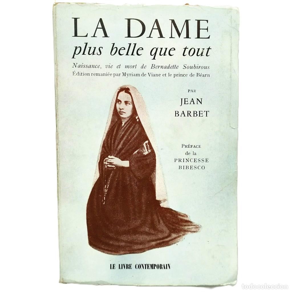 Libros de segunda mano: LA DAME PLUS BELLE QUE TOUT. Naissance, vie et mort de Bernadette Soubirous. Barbet, Jean