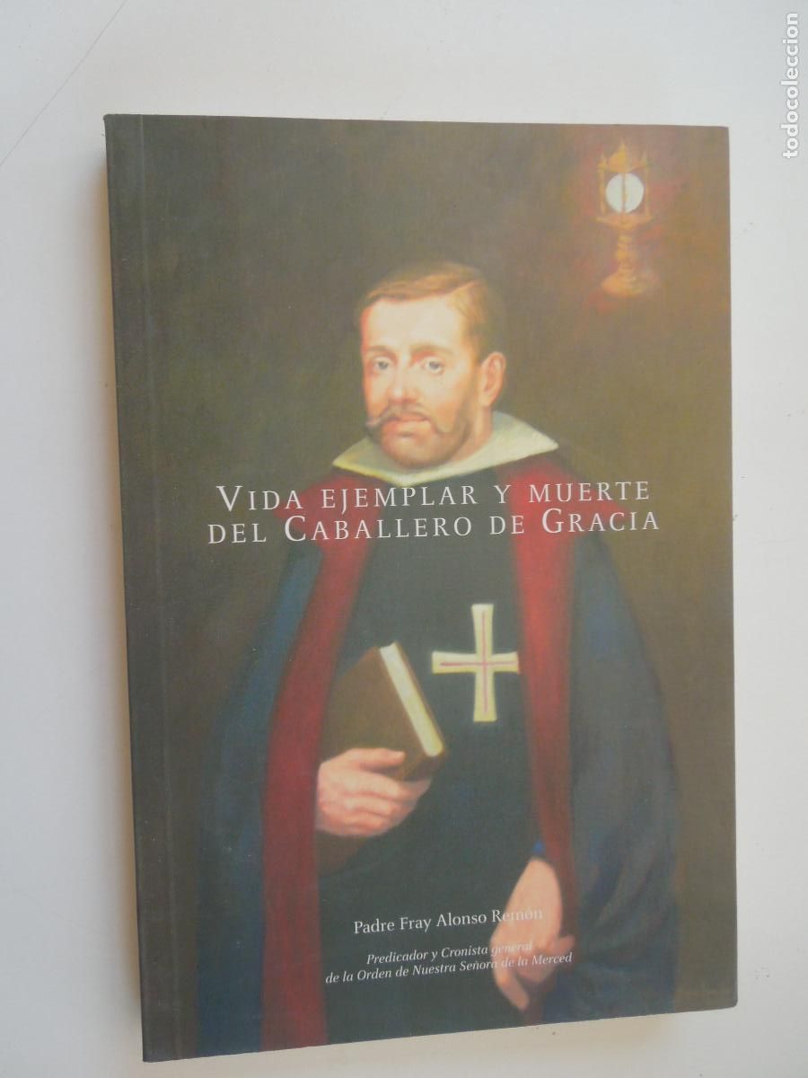 Libros de segunda mano: VIDA EJEMPLAR Y MUERTE DEL CABALLERO DE GRACIA- PADRE FRAY ALONSO REM&Oacute;N - MADRID 2009.