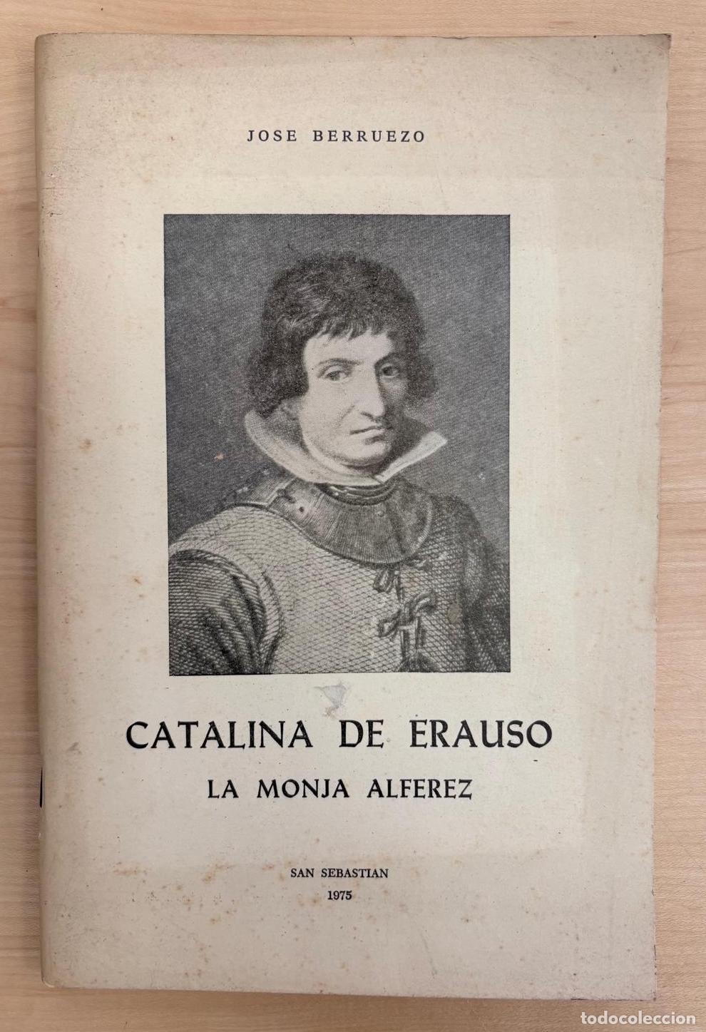 Libros de segunda mano: CATALINA DE ERAUSO. LA MONJA ALFEREZ. JOS&Eacute; BERRUEZO, 1975