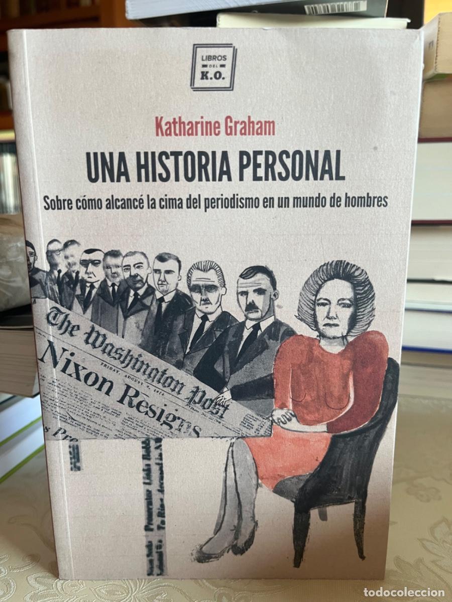 Libros de segunda mano: Graham, Katharine.- Una historia personal. Sobre c&oacute;mo alcanc&eacute; la cima del periodismo en un mundo de.