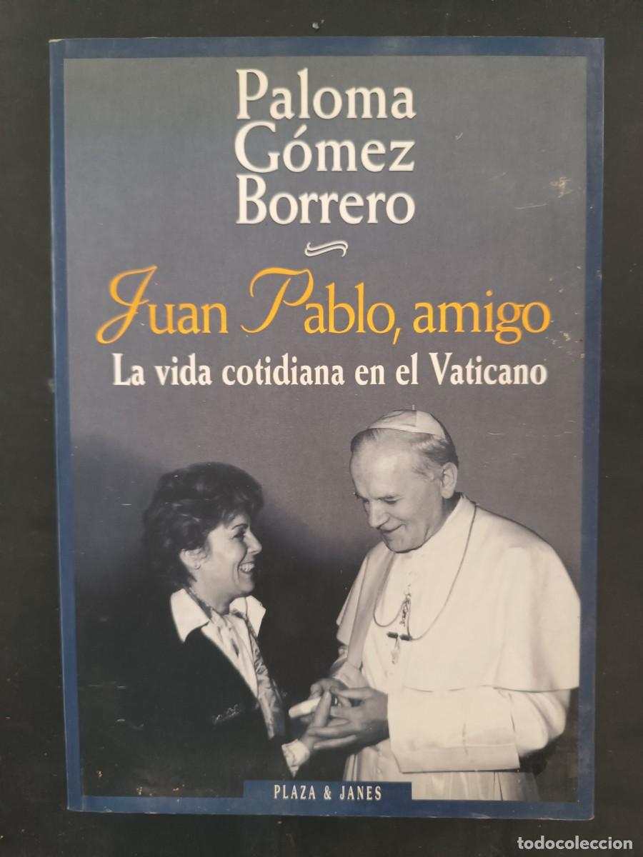 Libros de segunda mano: Juan Pablo, amigo. La vida cotidiana en el Vaticano Paloma G&oacute;mez Borrero
