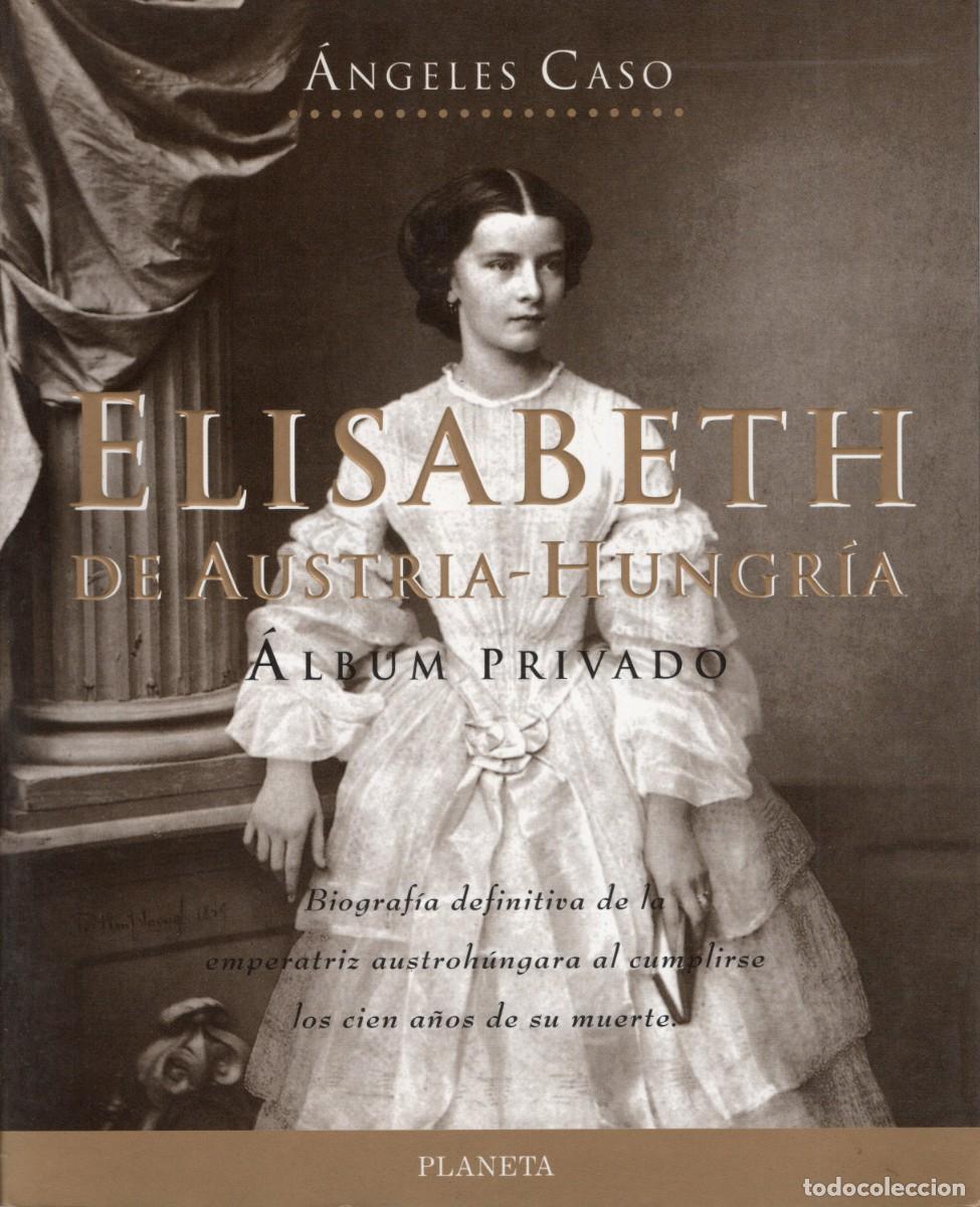 Libros de segunda mano: TC43/ ELISABETH DE AUSTRIA - HUNGRIA. &Aacute;LBUM PRIVADO. &Aacute;NGELES CASO. SISSI