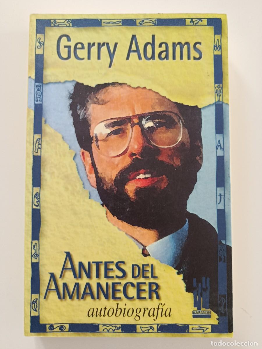 Libros de segunda mano: GERRY ADAMS. AUTOBIOGRAF&Iacute;A. ANTES DEL AMANECER. TXALAPARTA. 1997
