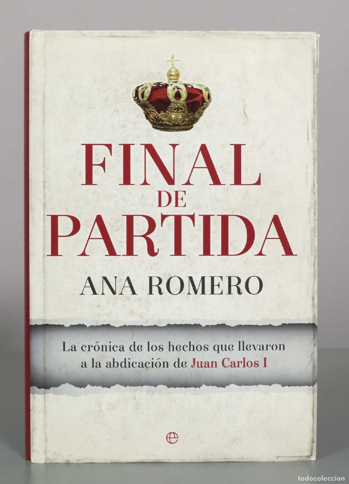 Libros de segunda mano: Final de partida: La cr&oacute;nica de los hechos que llevaron a la abdicaci&oacute;n de Juan Carlos I - Ana Romer