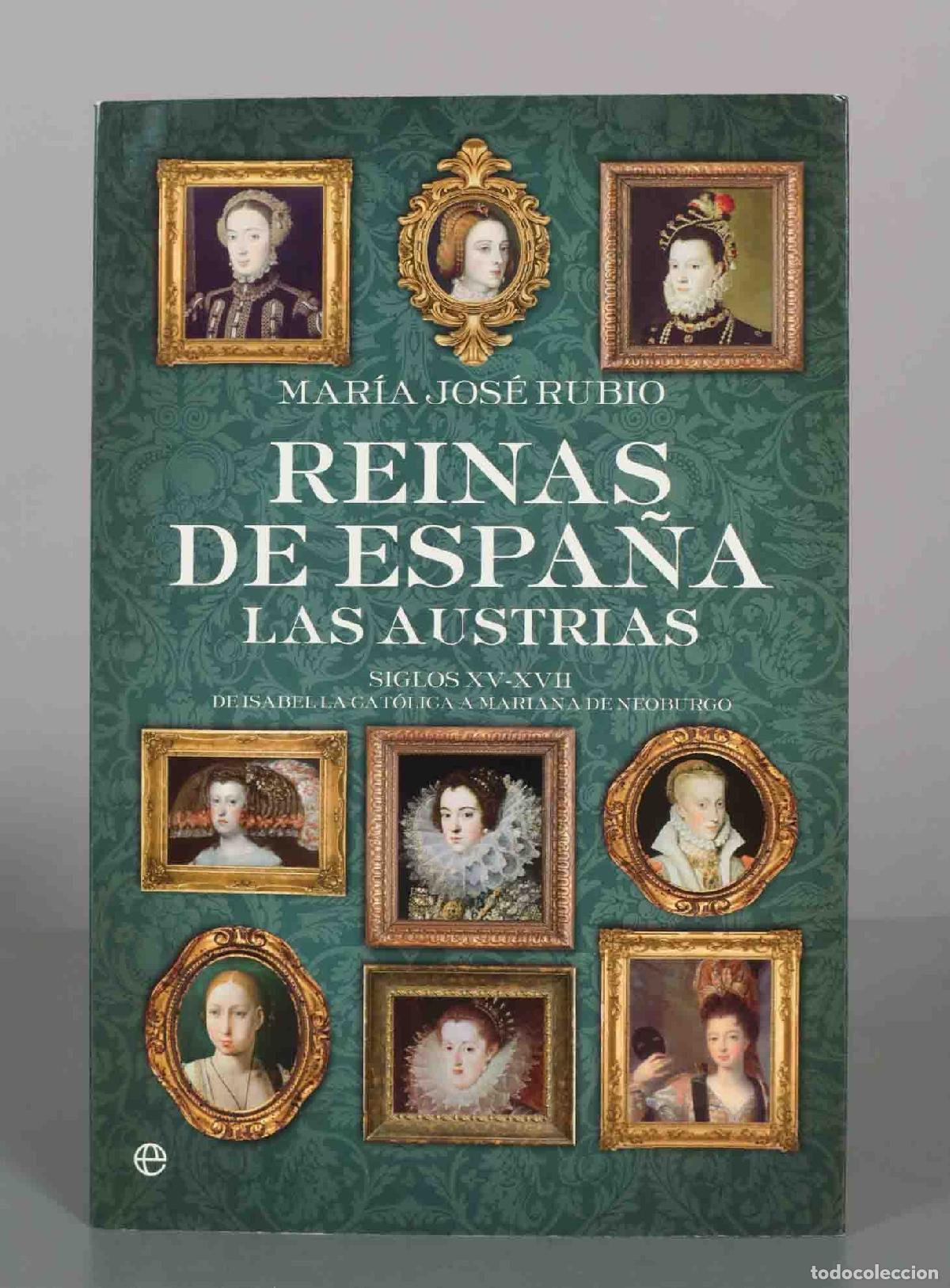 Libros de segunda mano: Reinas de Espa&ntilde;a. Las Austrias: Siglos XV-XVII. De Isabel la Cat&oacute;lica a Mariana de Neoburgo - Mar&iacute;a