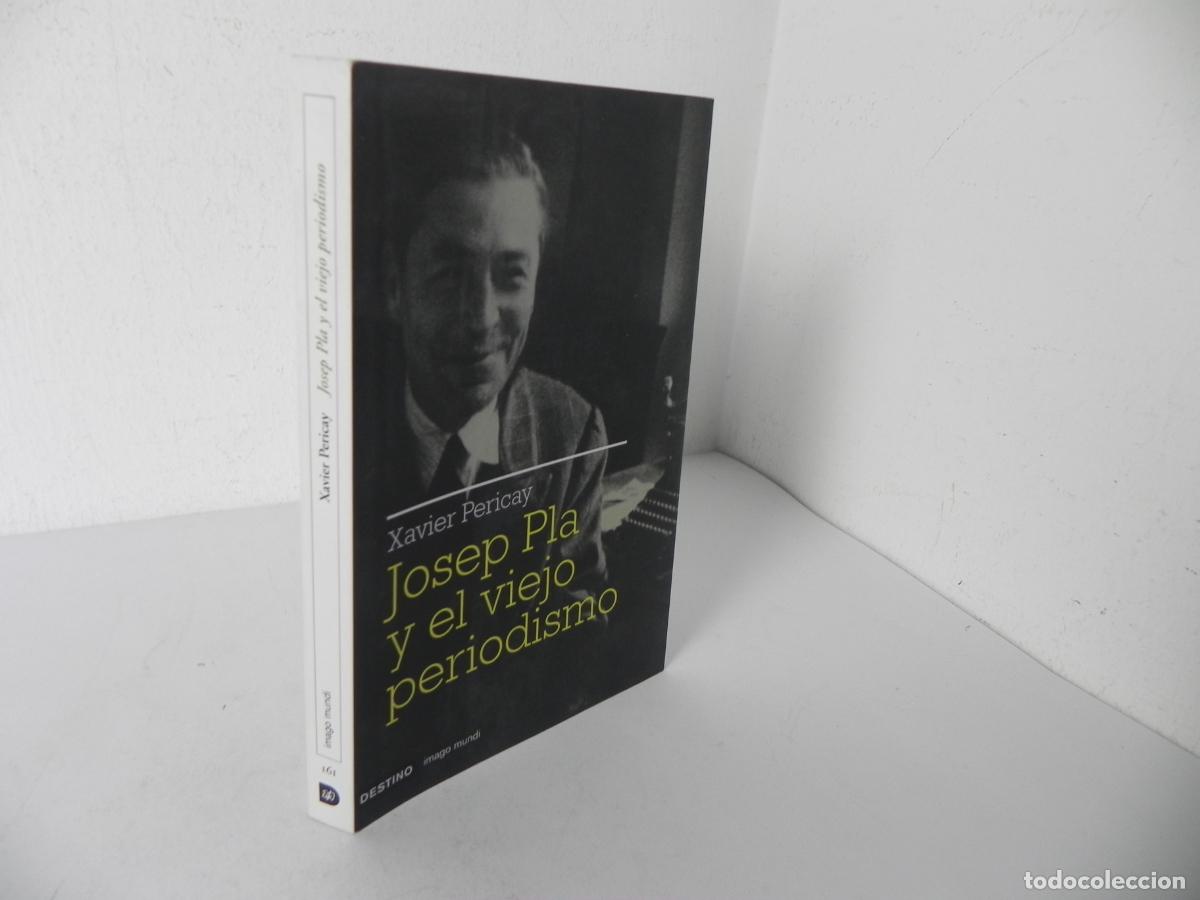Libros de segunda mano: JOSEP PLA Y EL VIEJO PERIODISMO (VAXIER PERICAY) DESTINO/IMAGO MUNDI-2009 1&ordf; EDICI&Oacute;N