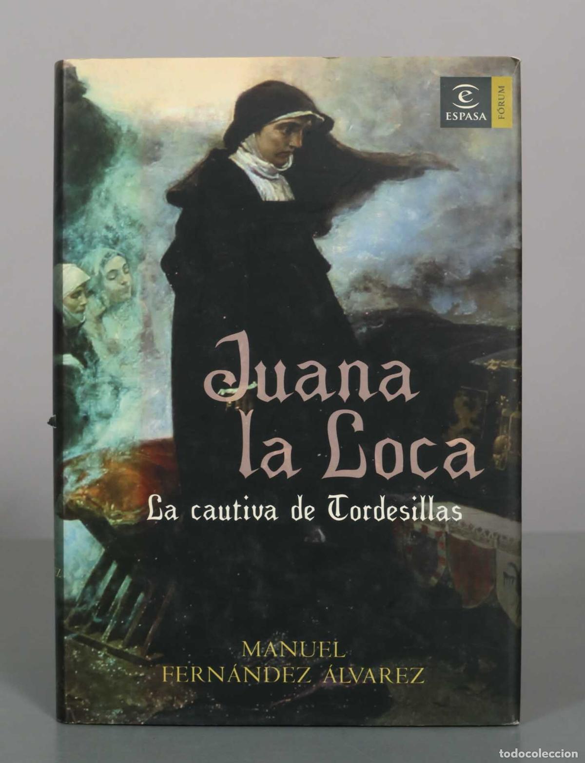 Libros de segunda mano: Juana la Loca: La cautiva de Tordesillas - Manuel Fern&aacute;ndez &Aacute;lvarez - Espasa