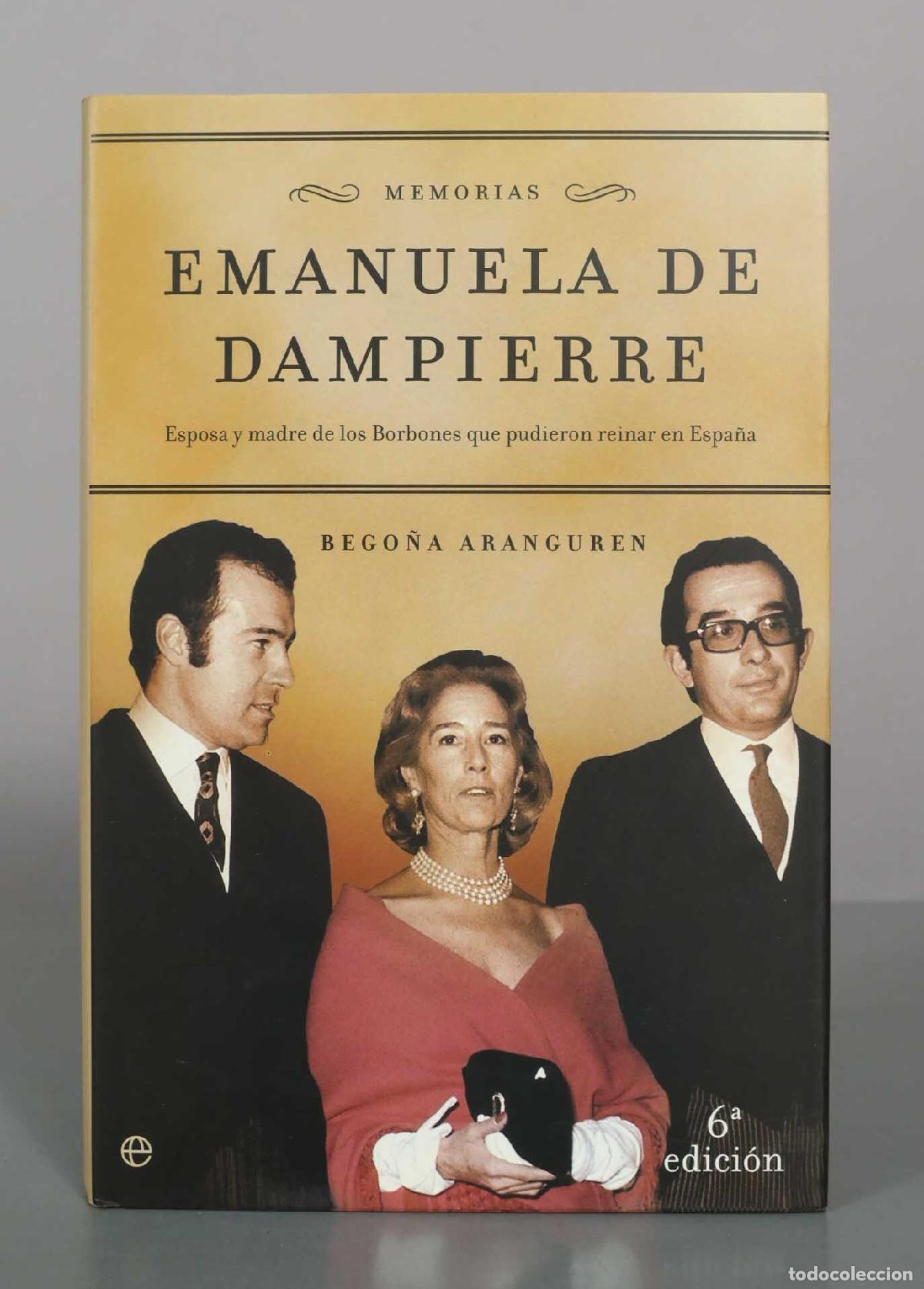 Libros de segunda mano: Emanuela de Dampierre. Memorias: Esposa y madre de los Borbones que pudieron reinar en Espa&ntilde;a - Bego