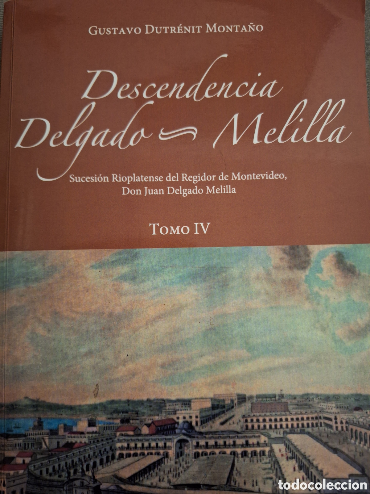 Libros de segunda mano: DESCENDENCIA DELGADO MELILLA SUCESION RIOPLATENSE DEL REGIDOR DE MONTEVIDEO TOMO 4 DUTRENIT MONTA&Ntilde;O