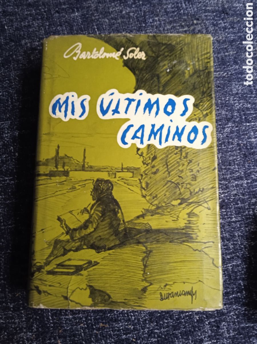 Libros de segunda mano: MIS &Uacute;LTIMOS CAMINOS, / BARTOLOM&Eacute; SOLER