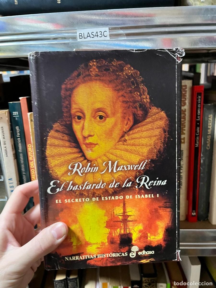 Libros de segunda mano: BLAS43C Robin Maxwell, El bastardo de la Reina. El secreto de Estado de Isabel I, Edhasa.
