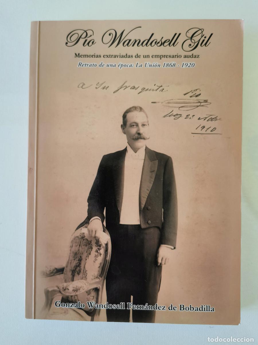 Libros de segunda mano: P&iacute;o Wandosell Gil. Memorias extraviadas de un empresario audaz. Retrato de una &eacute;poca: La Uni&oacute;n 1868-