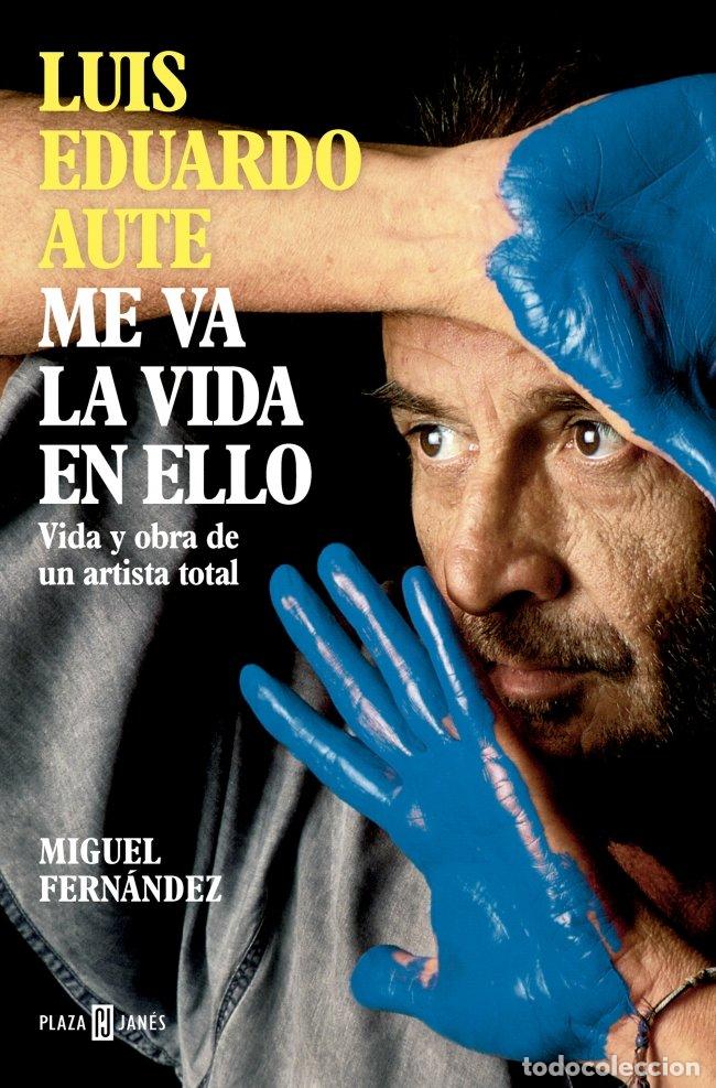 Libros de segunda mano: Luis Eduardo Aute: Me Va la Vida en Ello: Vida y Obra de un Artista Total - Miguel Fern&aacute;ndez - Plaza