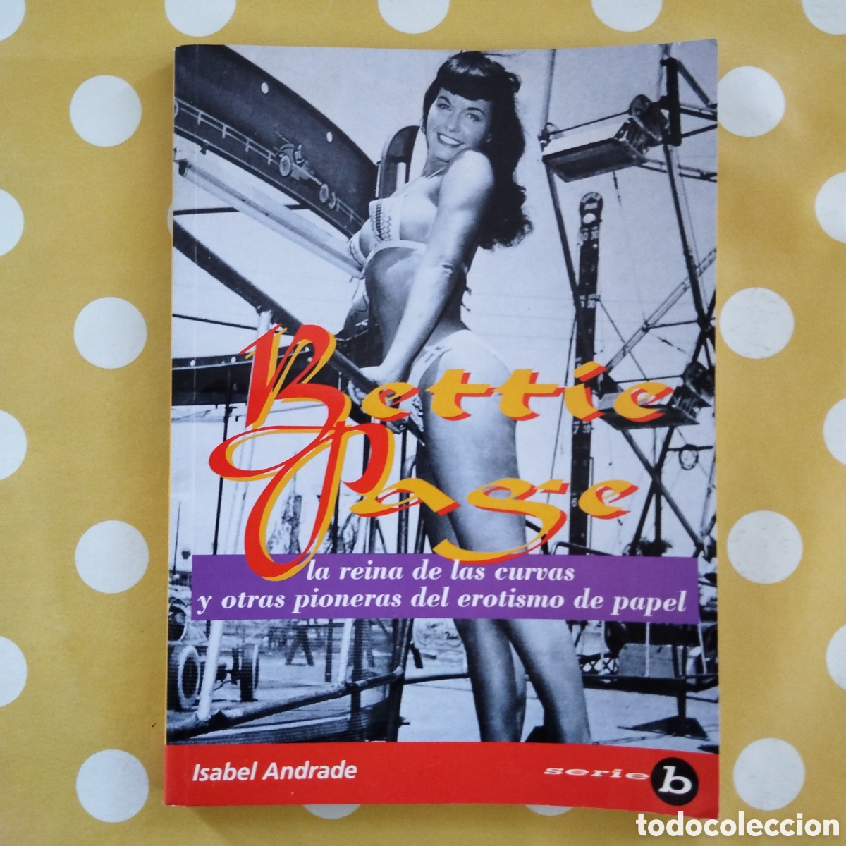Libros de segunda mano: BETTIE PAGE ISABEL ANDRADE MIDONS 1996 LA REINA CURVAS EROTISMO DE PAPEL