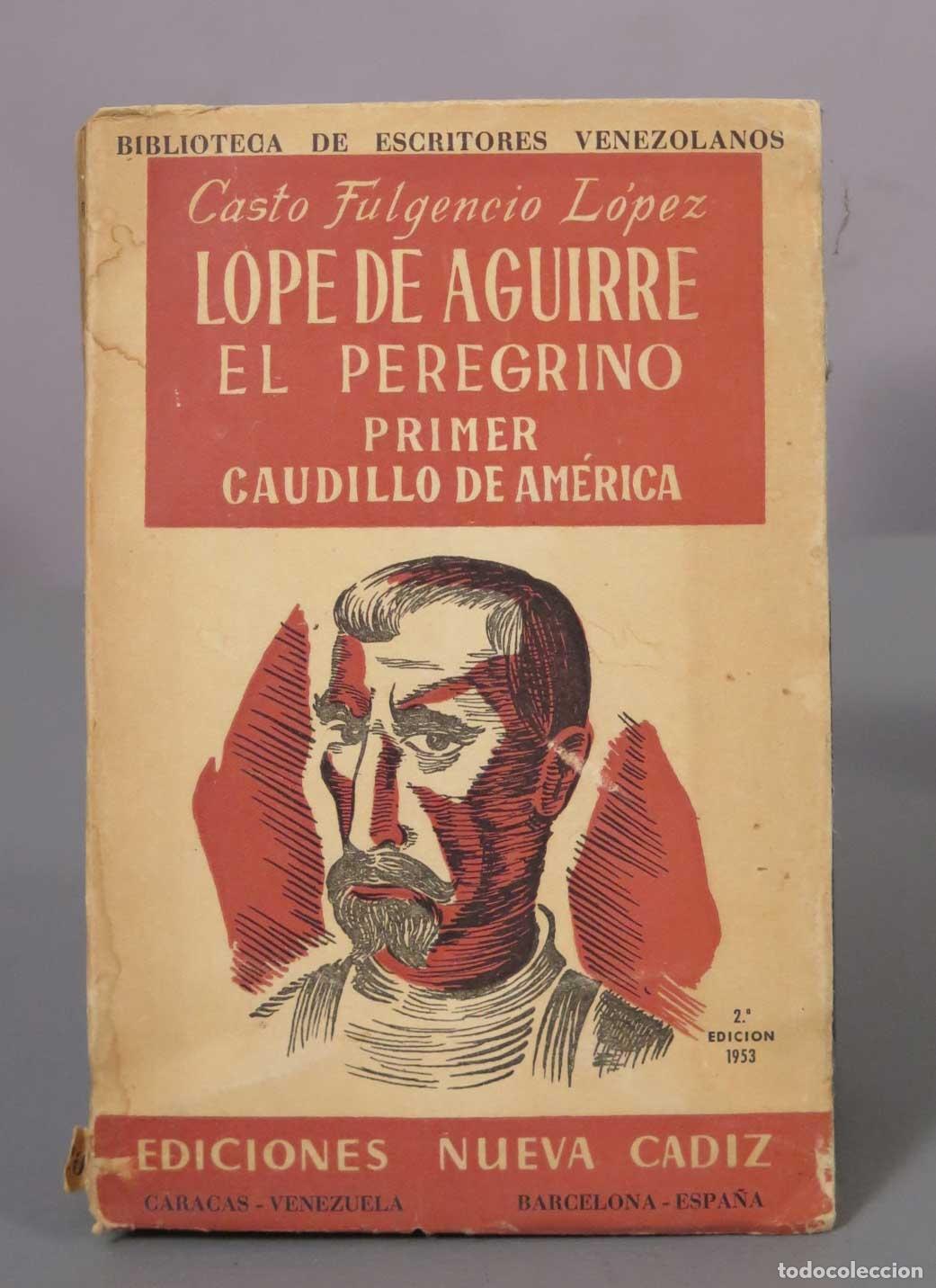 Libros de segunda mano: Lope de Aguirre el Peregrino Primer Caudillo de America - Casto Fulgencio Lopez - Ediciones Nueva Ca