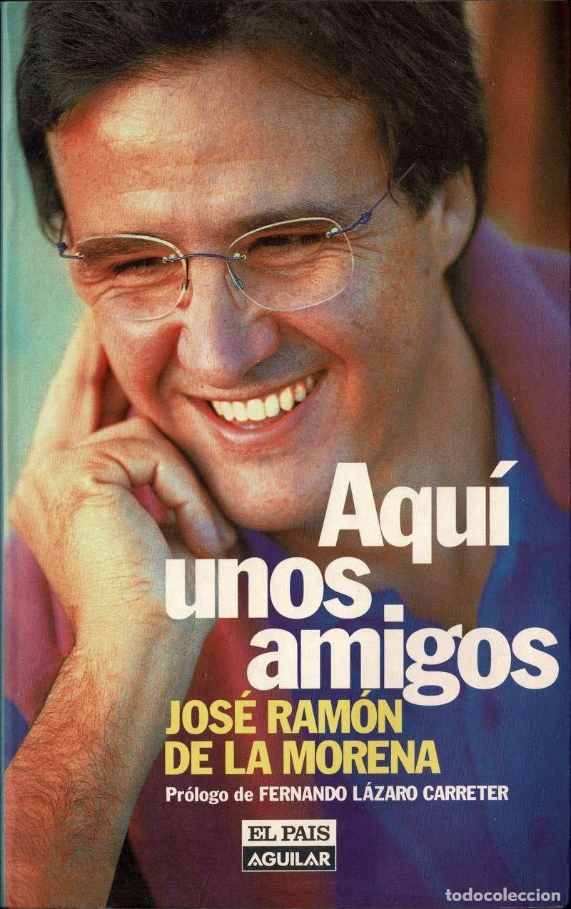 Libros de segunda mano: Aqu&iacute; unos amigos - Jos&eacute; Ram&oacute;n de la Morena
