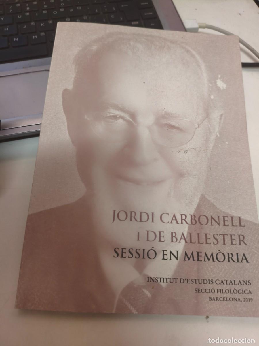 Libros de segunda mano: Jordi Carbonell i de Ballester : sessi&oacute; en mem&ograve;ria : Sala Prat de la Riba, 4 d'octubre de 2017. IEC
