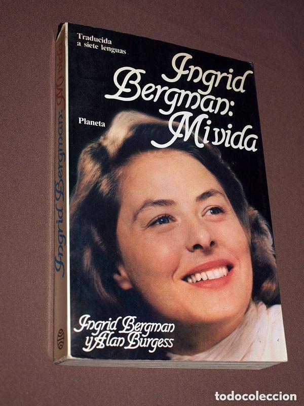 Libros de segunda mano: INGRID BERGMAN: MI VIDA. Ingrid BERGMAN y Alan BURGESS. Planeta, 1982. Al filo del tiempo 14. VER ++