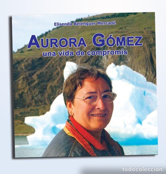 Libros de segunda mano: AURORA GOMEZ. UNA VIDA DE COMPROMIS - ELISENDA BELENGUER MERCAD&Eacute;