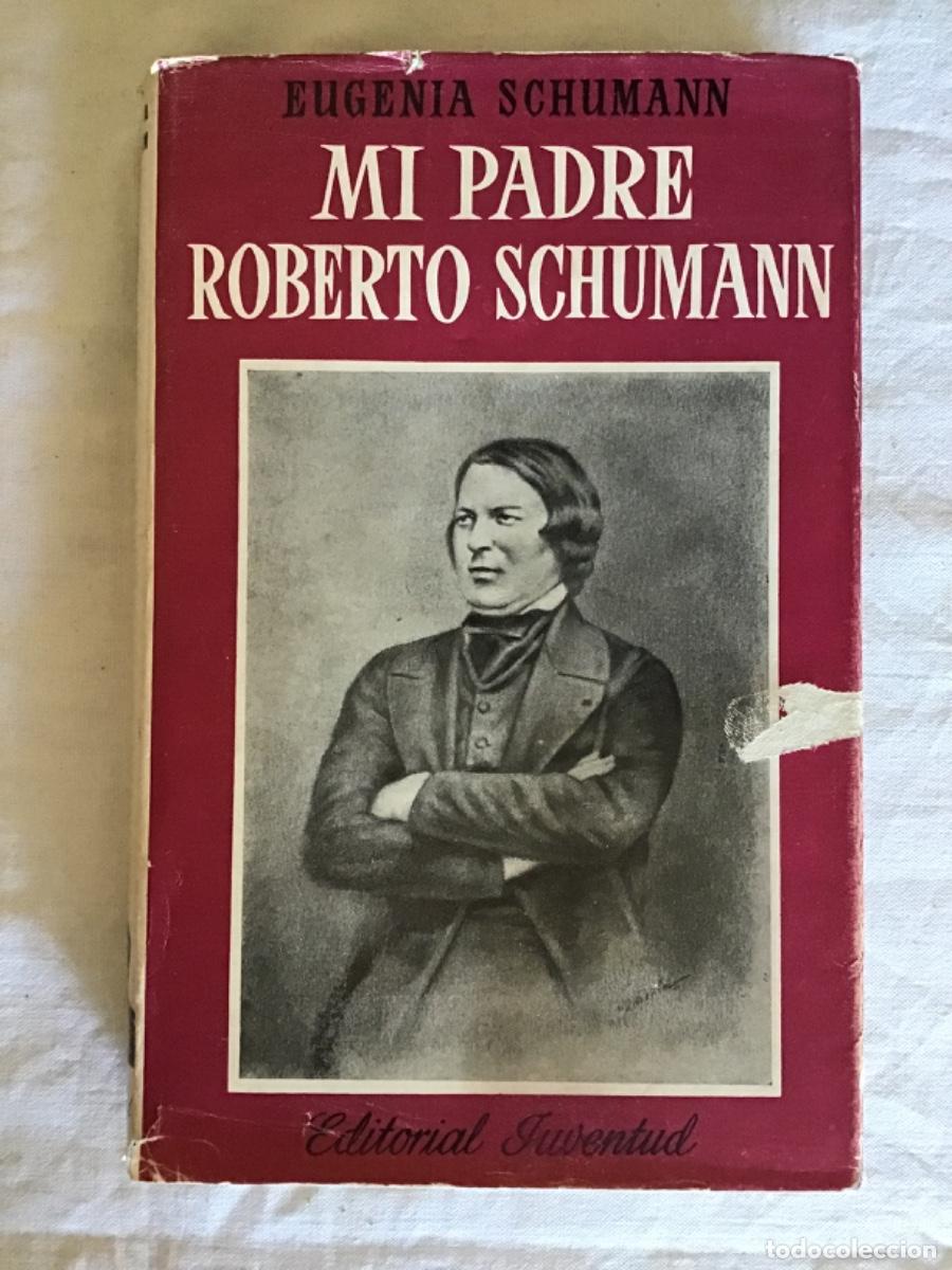 Libros de segunda mano: Eugenia Schumann, Mi padre Roberto Schumann, Ed. Juventud, 1954
