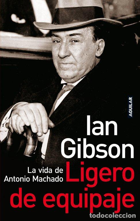 Libros de segunda mano: Ligero de Equipaje: La Vida de Antonio Machado - Gibson, Ian - Aguilar - Otros Generales, 718012