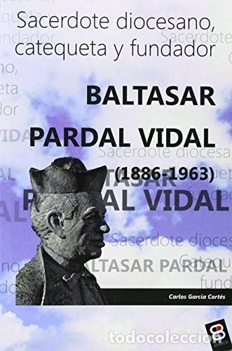 Libros de segunda mano: Baltasar Pardal Vidal (1886-1963): Sacerdote Diocesano, Catequeta y Fundador - Garc&iacute;a Cort&eacute;s, Carlos
