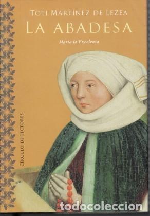 Libros de segunda mano: La abadesa: Mar&iacute;a la Excelenta - Toti Martinez de Lezea - C&iacute;rculo de lectores
