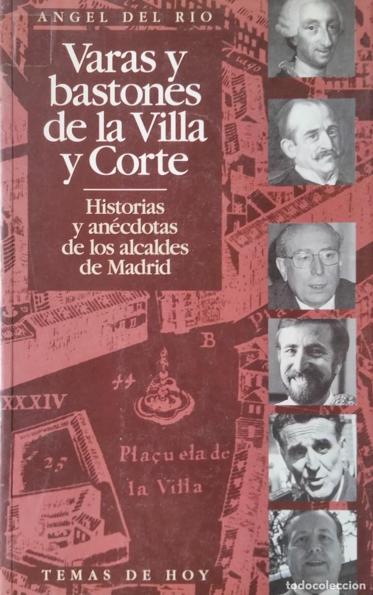 Libros de segunda mano: Angel del R&iacute;o-Varas y bastones de la villa y corte.Historias y an&eacute;cdotas de los alcaldes de Madrid.