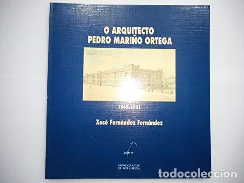 Libros de segunda mano: O Arquitecto Pedro Mari&ntilde;o Ortega (1865-1931) - Xos&eacute; Fern&aacute;ndez Fern&aacute;ndez - Editorial Galaxia - Monogr