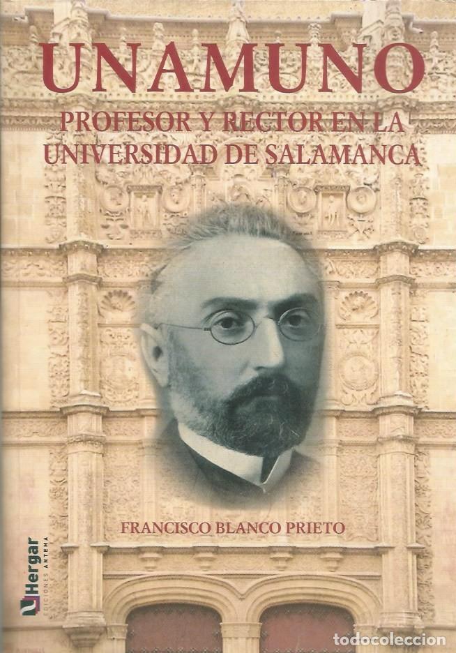 Libros de segunda mano: UNAMUNO PROFESOR Y RECTOR EN LA UNIVERSIDAD DE SALAMANCA-FRANCISCO BLANCO PRIETO