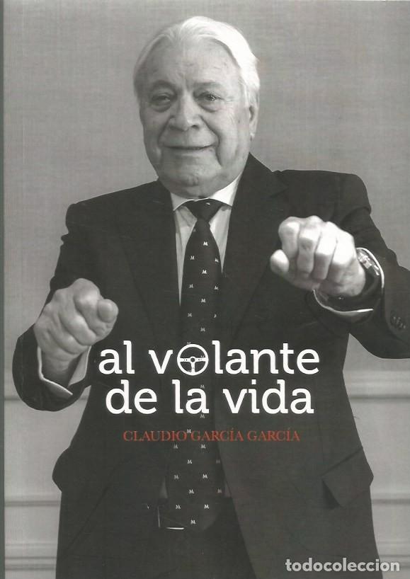 Libros de segunda mano: AL VOLANTE DE LA VIDA - CLAUDIO GARCIA GARCIA-FIRMADO Y DEDICADO POR EL AUTOR
