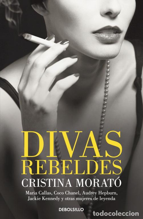 Libros de segunda mano: Divas Rebeldes: Mar&iacute;a Callas, Coco Chanel, Audrey Hepburn, Jackie Kennedy y Otras Mujeres - Morat&oacute;
