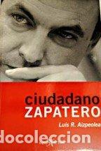 Second hand books: Ciudadano zapatero - RODR&Iacute;GUEZ AIZPEOLEA, LUIS