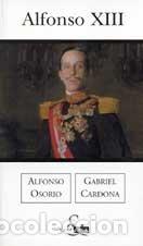 Libros de segunda mano: Alfonso XIII - OSORIO GARC&Iacute;A, ALFONSO;CARDONA, GABRIEL