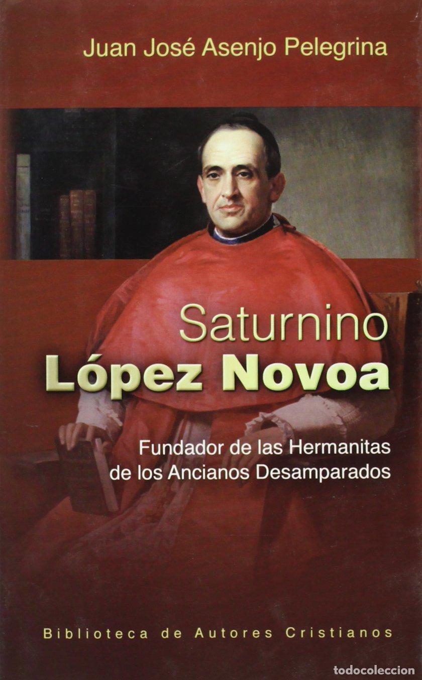 Libros de segunda mano: Saturnino L&oacute;pez Novoa : fundador de las hermanitas de los ancianos desamparados