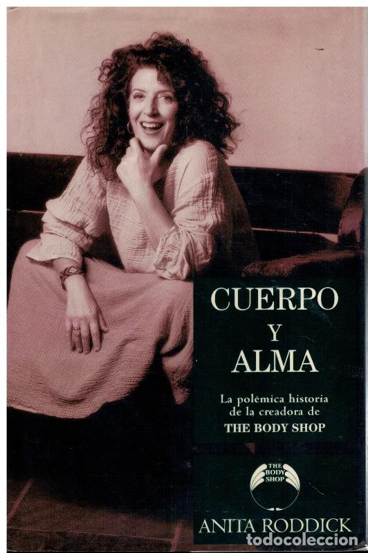 Libros de segunda mano: Cuerpo y Alma: La Pol&eacute;mica Historia de la Creadora de The Body Shop - Roddick, Anita - Ediciones B