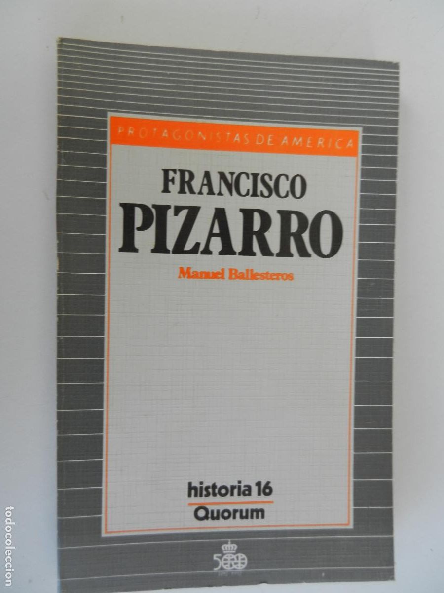 Libros de segunda mano: FRANCISCO PIZARRO - MANUEL BALLESTEROS - PROTAGONISTAS DE AM&Eacute;RICA HISTORIA 16 - QUORUM 1987.