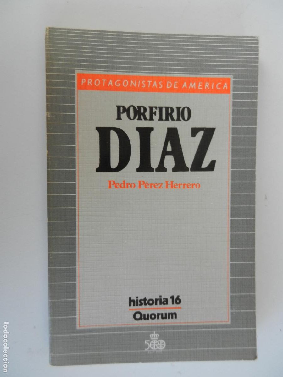 Libros de segunda mano: PORFIRIO DIAZ - PEDRO P&Eacute;REZ HERRERO - PROTAGONISTAS DE AM&Eacute;RICA HISTORIA 16 - QUORUM 1987.