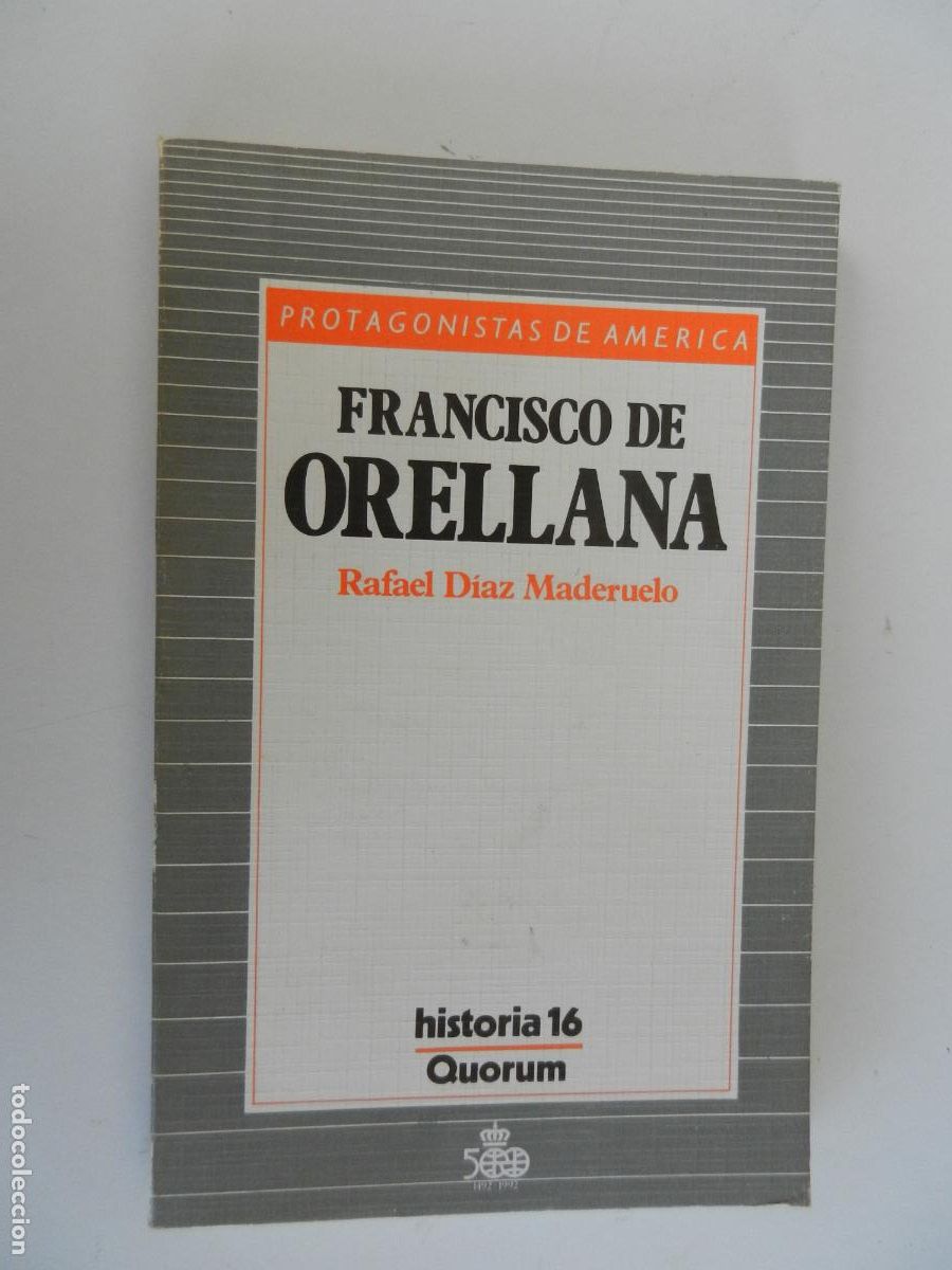 Libros de segunda mano: FRANCISCO DE ORELLANA - RAFAEL D&Iacute;AZ MADERUELO - PROTAGONISTAS DE AM&Eacute;RICA HISTORIA 16 - QUORUM 1987.