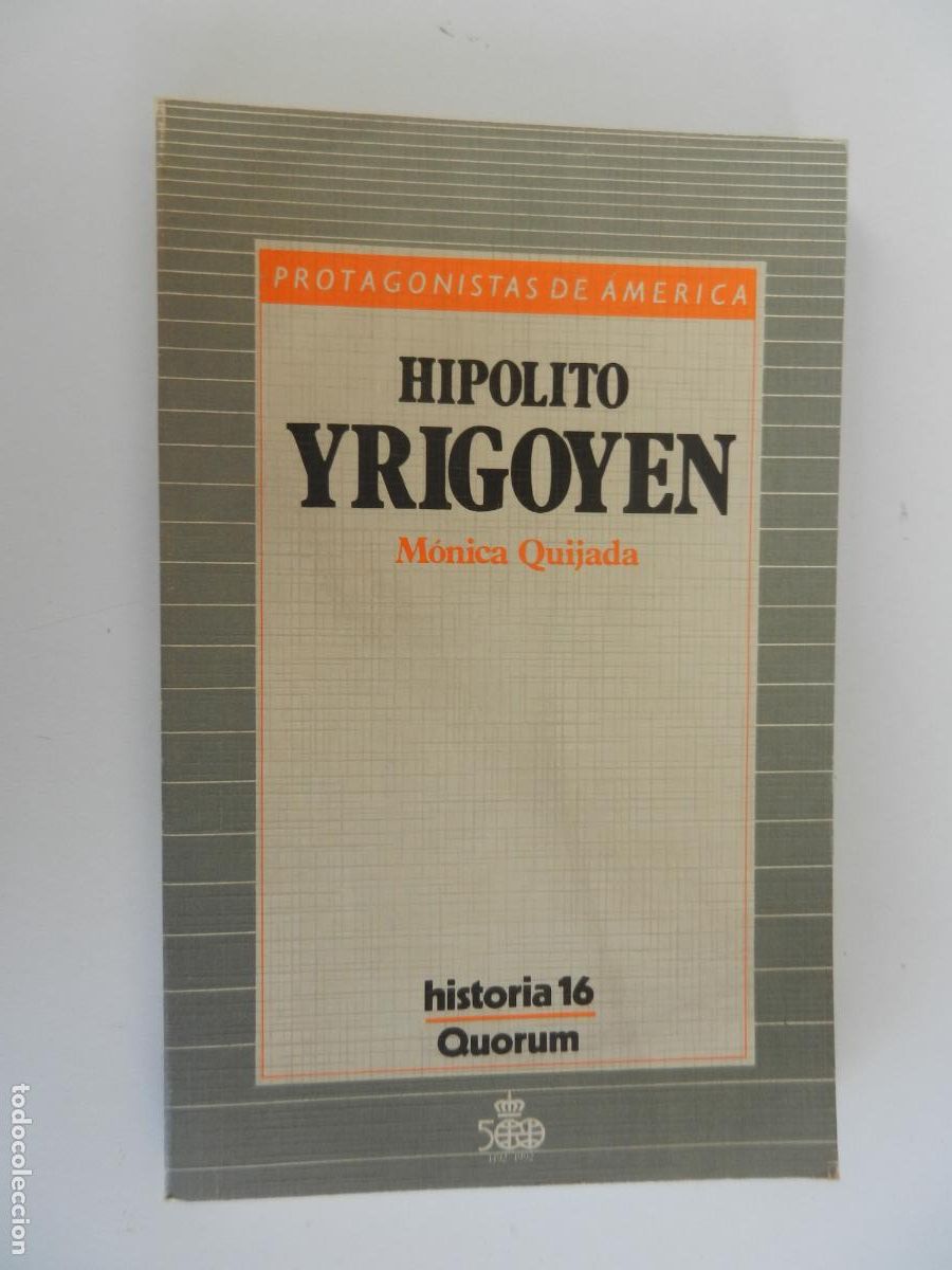 Libros de segunda mano: HIPOLITO YRIGOYEN - M&Oacute;NICA QUIJADA - PROTAGONISTAS DE AM&Eacute;RICA HISTORIA 16 - QUORUM 1987.